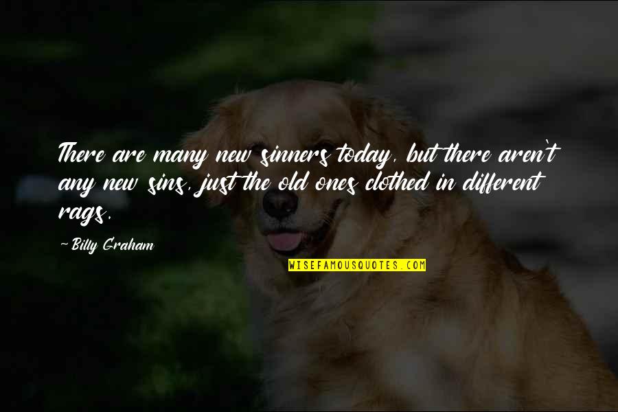 The Old Ones Quotes By Billy Graham: There are many new sinners today, but there The Old Ones Quotes By Billy Graham: There are many new sinners today, but there