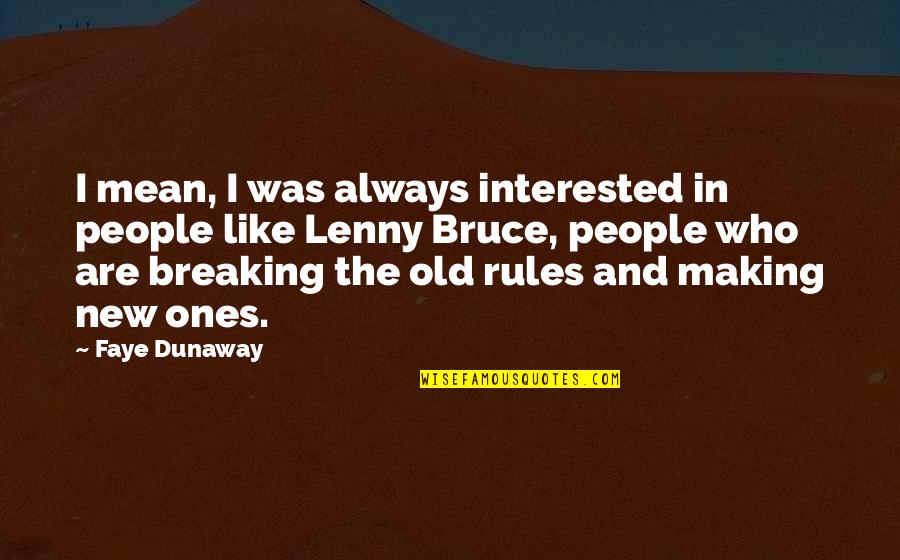 The Old Ones Quotes By Faye Dunaway: I mean, I was always interested in people The Old Ones Quotes By Faye Dunaway: I mean, I was always interested in people