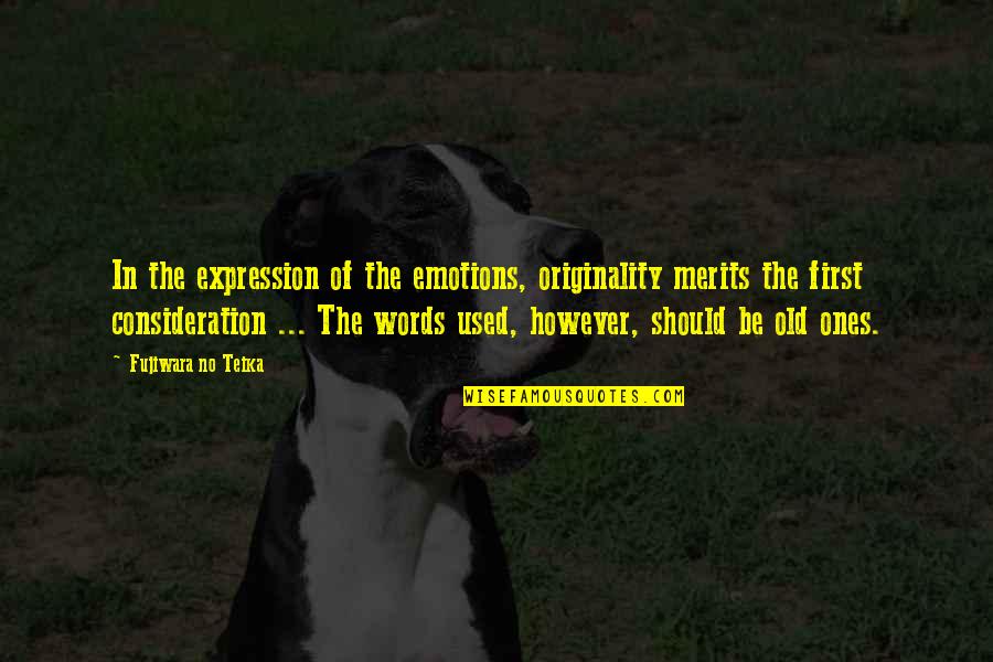The Old Ones Quotes By Fujiwara No Teika: In the expression of the emotions, originality merits The Old Ones Quotes By Fujiwara No Teika: In the expression of the emotions, originality merits