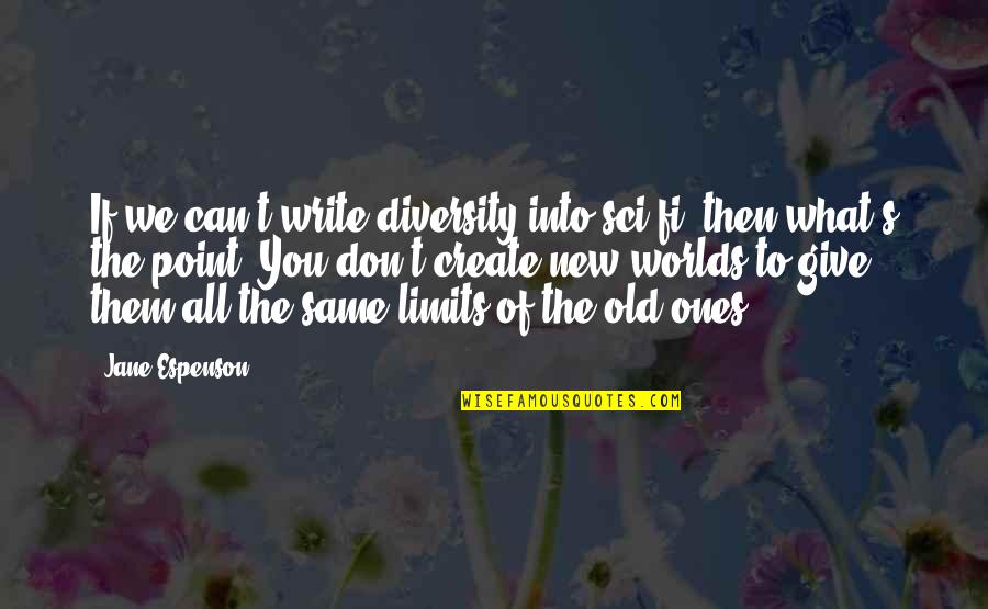 The Old Ones Quotes By Jane Espenson: If we can't write diversity into sci-fi, then The Old Ones Quotes By Jane Espenson: If we can't write diversity into sci-fi, then