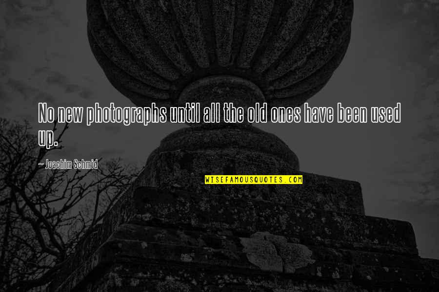 The Old Ones Quotes By Joachim Schmid: No new photographs until all the old ones The Old Ones Quotes By Joachim Schmid: No new photographs until all the old ones