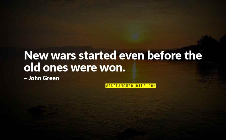 The Old Ones Quotes By John Green: New wars started even before the old ones The Old Ones Quotes By John Green: New wars started even before the old ones