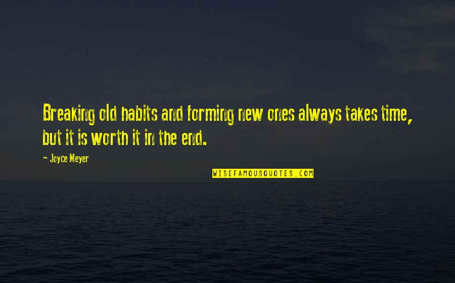 The Old Ones Quotes By Joyce Meyer: Breaking old habits and forming new ones always The Old Ones Quotes By Joyce Meyer: Breaking old habits and forming new ones always