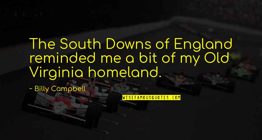 The Old South Quotes By Billy Campbell: The South Downs of England reminded me a