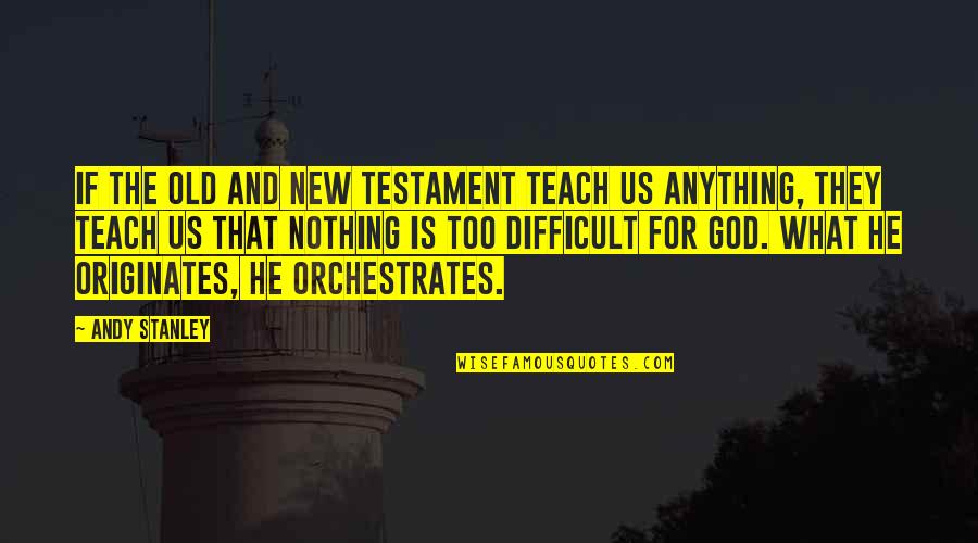 The Old Testament Quotes By Andy Stanley: If the Old and New Testament teach us