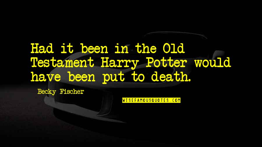 The Old Testament Quotes By Becky Fischer: Had it been in the Old Testament Harry