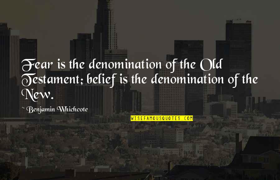 The Old Testament Quotes By Benjamin Whichcote: Fear is the denomination of the Old Testament;