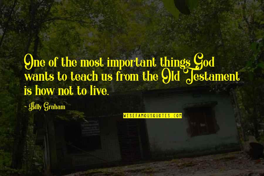 The Old Testament Quotes By Billy Graham: One of the most important things God wants