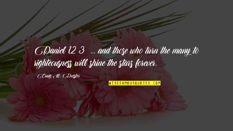 The Old Testament Quotes By Craig W. Dressler: Daniel 12:3 ... and those who turn the