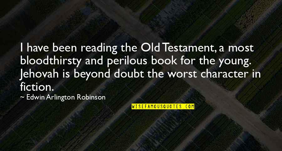 The Old Testament Quotes By Edwin Arlington Robinson: I have been reading the Old Testament, a