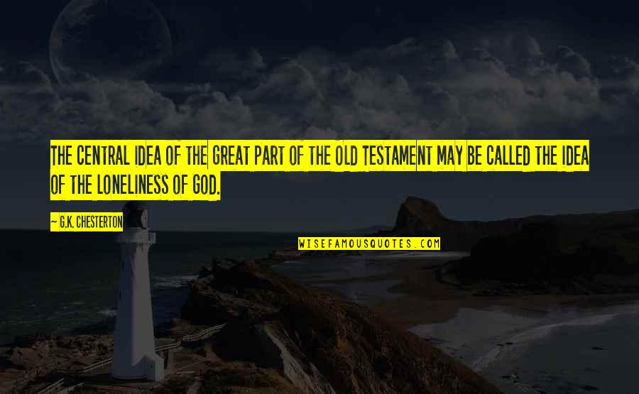 The Old Testament Quotes By G.K. Chesterton: The central idea of the great part of