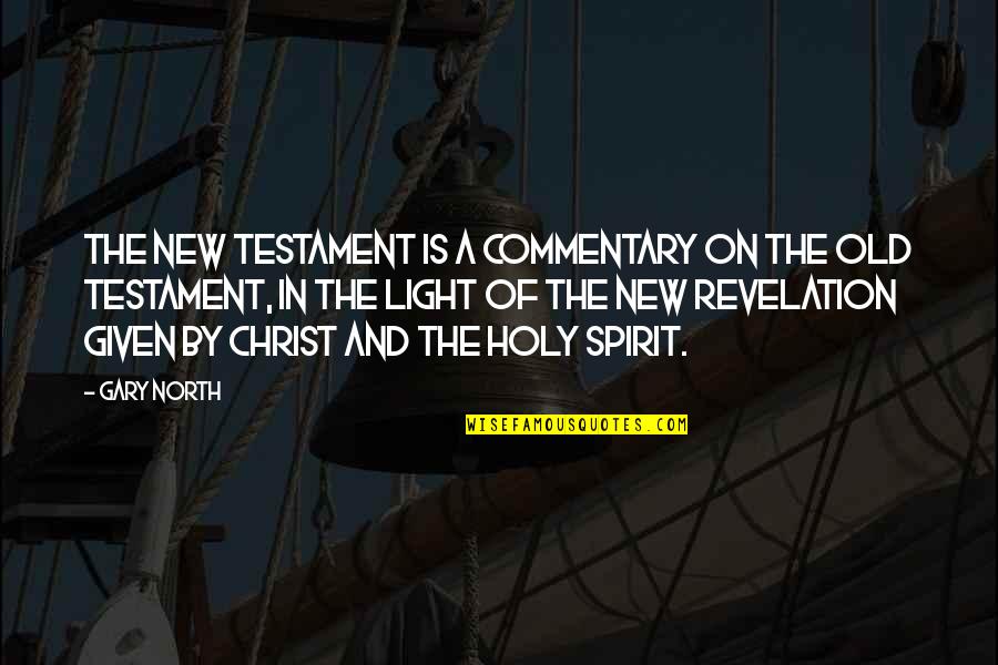 The Old Testament Quotes By Gary North: The New Testament is a commentary on the