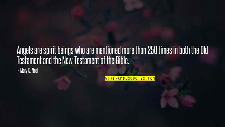 The Old Testament Quotes By Mary C. Neal: Angels are spirit beings who are mentioned more