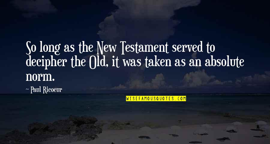 The Old Testament Quotes By Paul Ricoeur: So long as the New Testament served to