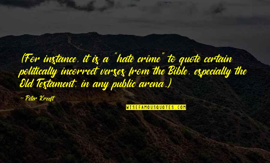 The Old Testament Quotes By Peter Kreeft: (For instance, it is a "hate crime" to