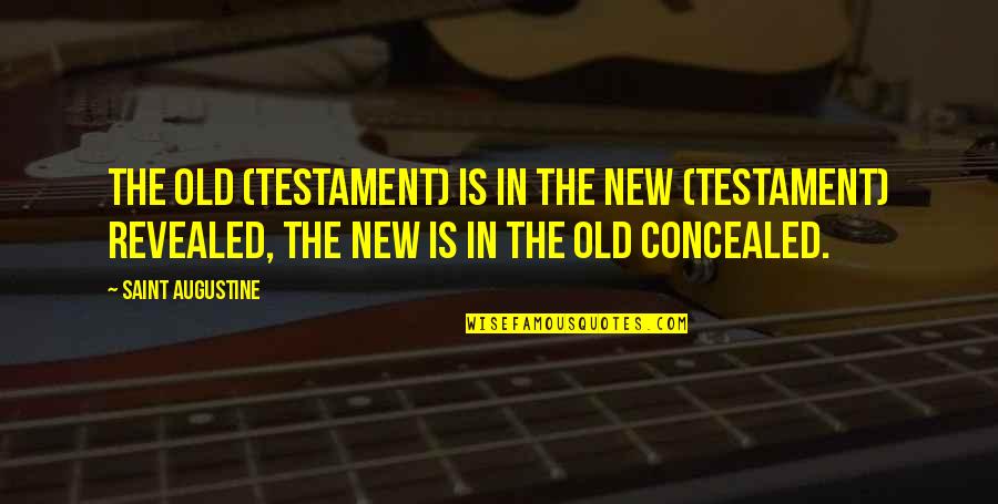 The Old Testament Quotes By Saint Augustine: The Old (Testament) is in the New (Testament)
