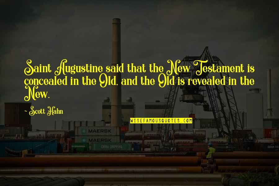 The Old Testament Quotes By Scott Hahn: Saint Augustine said that the New Testament is