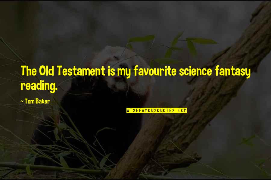 The Old Testament Quotes By Tom Baker: The Old Testament is my favourite science fantasy