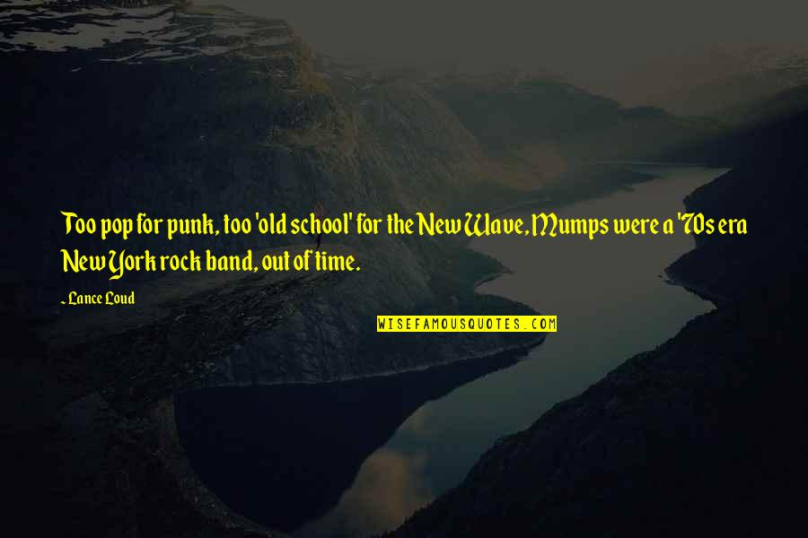 The Old Time Quotes By Lance Loud: Too pop for punk, too 'old school' for