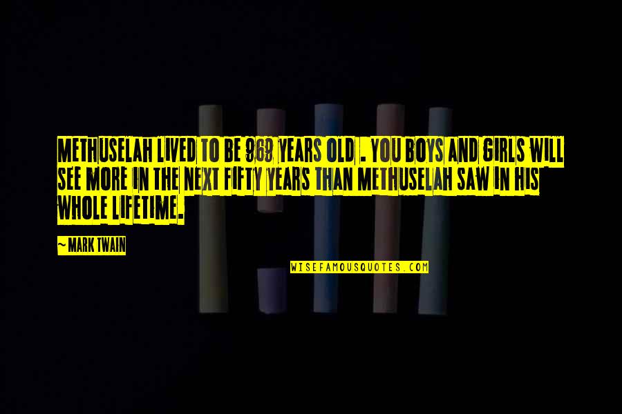 The Old Time Quotes By Mark Twain: Methuselah lived to be 969 years old .