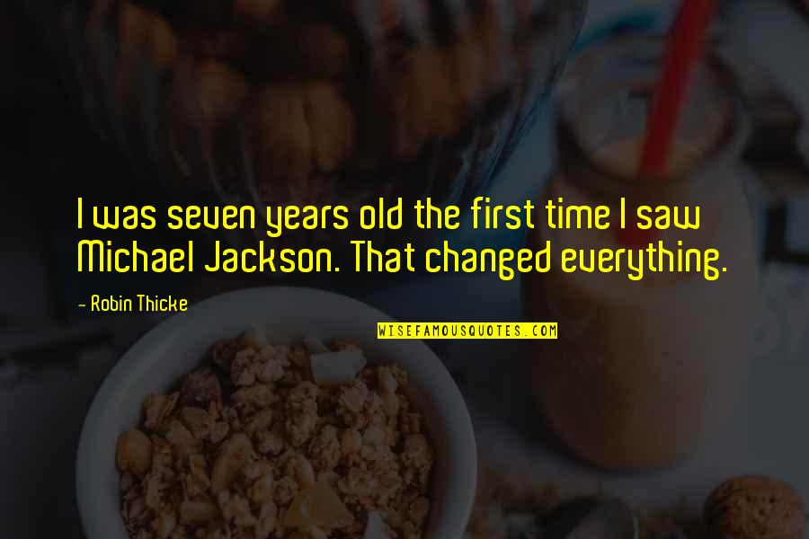 The Old Time Quotes By Robin Thicke: I was seven years old the first time