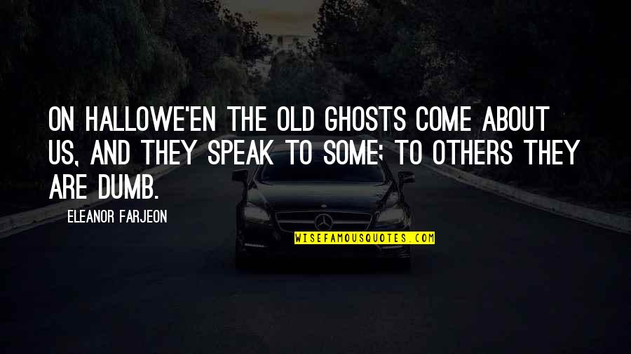 The Old Us Quotes By Eleanor Farjeon: On Hallowe'en the old ghosts come about us, The Old Us Quotes By Eleanor Farjeon: On Hallowe'en the old ghosts come about us,