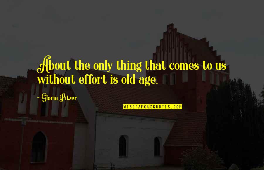 The Old Us Quotes By Gloria Pitzer: About the only thing that comes to us The Old Us Quotes By Gloria Pitzer: About the only thing that comes to us