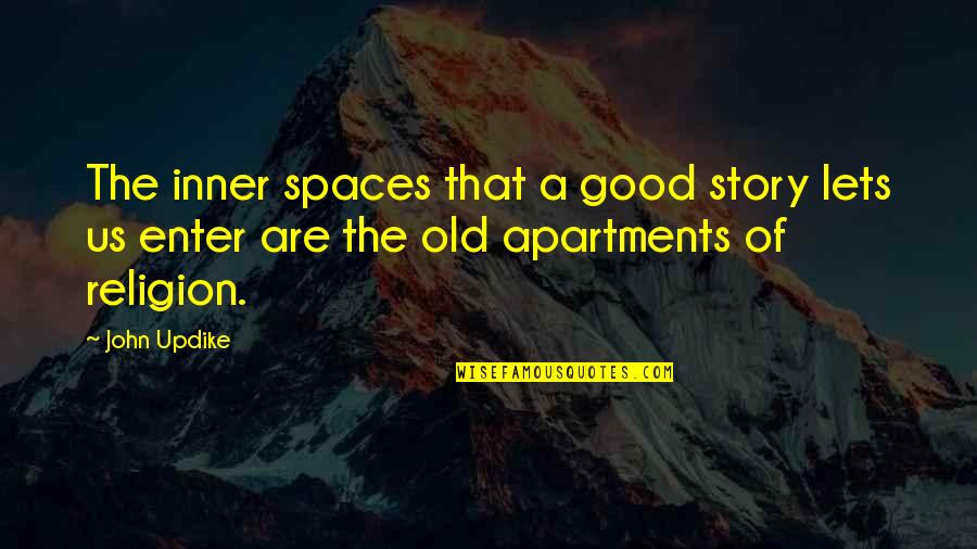 The Old Us Quotes By John Updike: The inner spaces that a good story lets