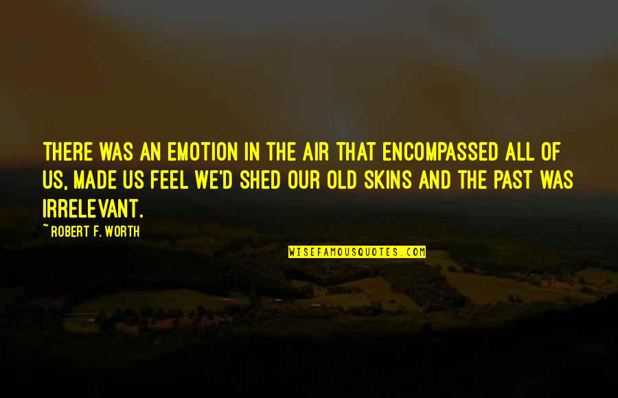 The Old Us Quotes By Robert F. Worth: There was an emotion in the air that The Old Us Quotes By Robert F. Worth: There was an emotion in the air that
