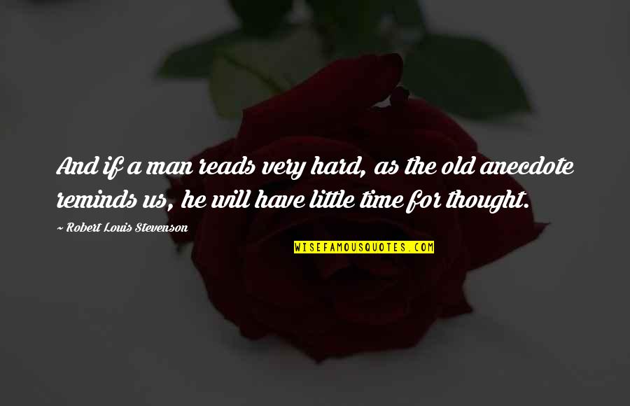 The Old Us Quotes By Robert Louis Stevenson: And if a man reads very hard, as The Old Us Quotes By Robert Louis Stevenson: And if a man reads very hard, as