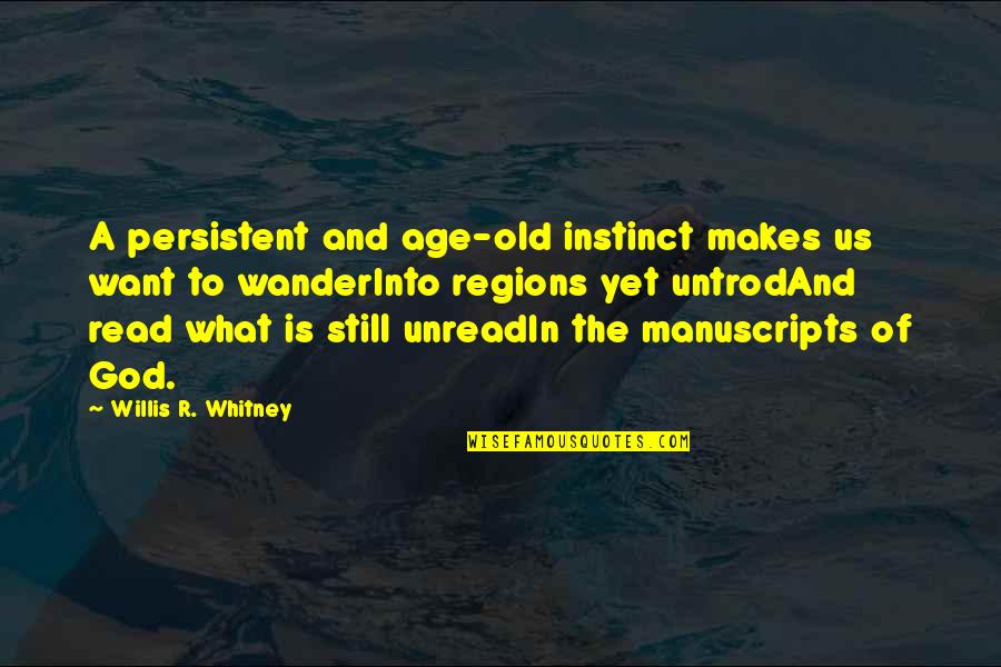 The Old Us Quotes By Willis R. Whitney: A persistent and age-old instinct makes us want The Old Us Quotes By Willis R. Whitney: A persistent and age-old instinct makes us want