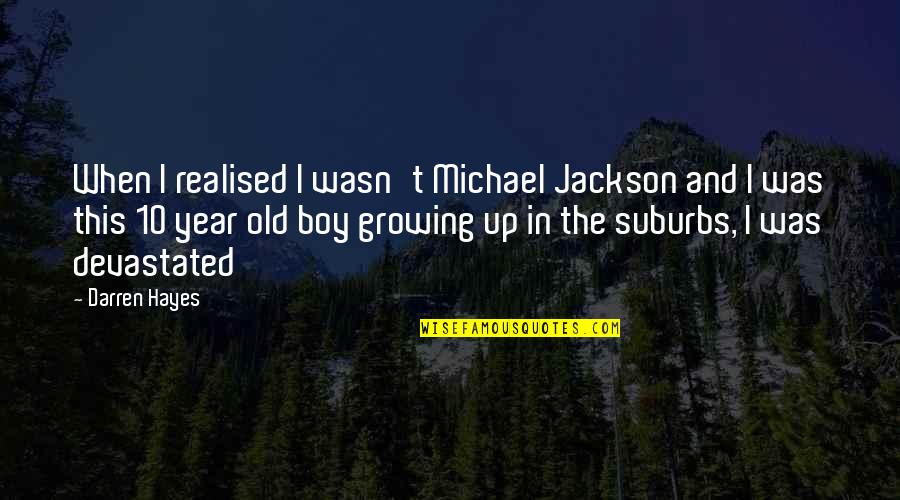 The Old Year Quotes By Darren Hayes: When I realised I wasn't Michael Jackson and