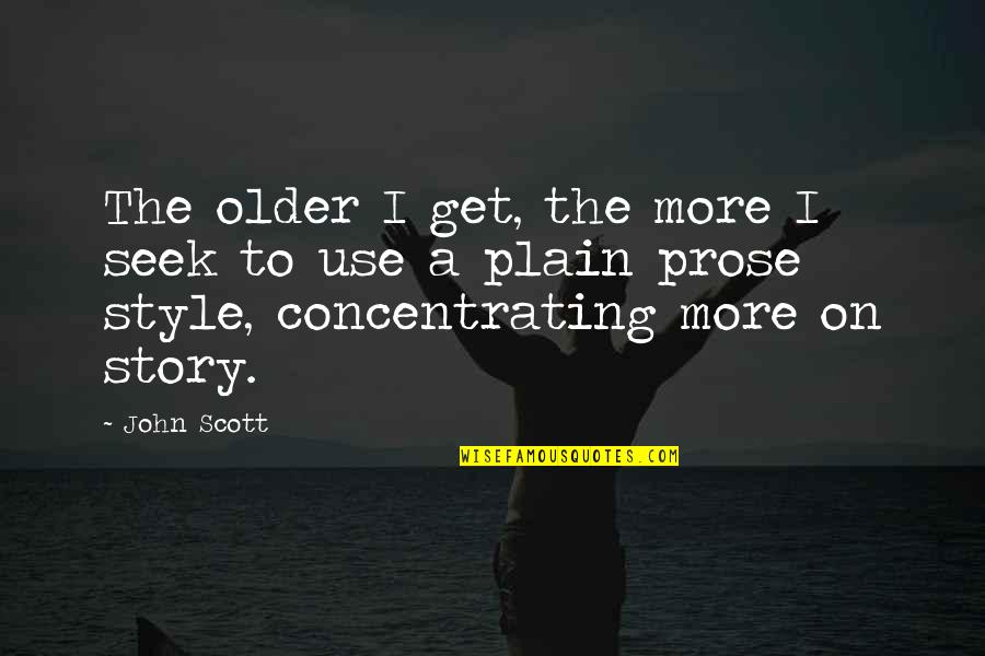 The Older I Get Quotes By John Scott: The older I get, the more I seek
