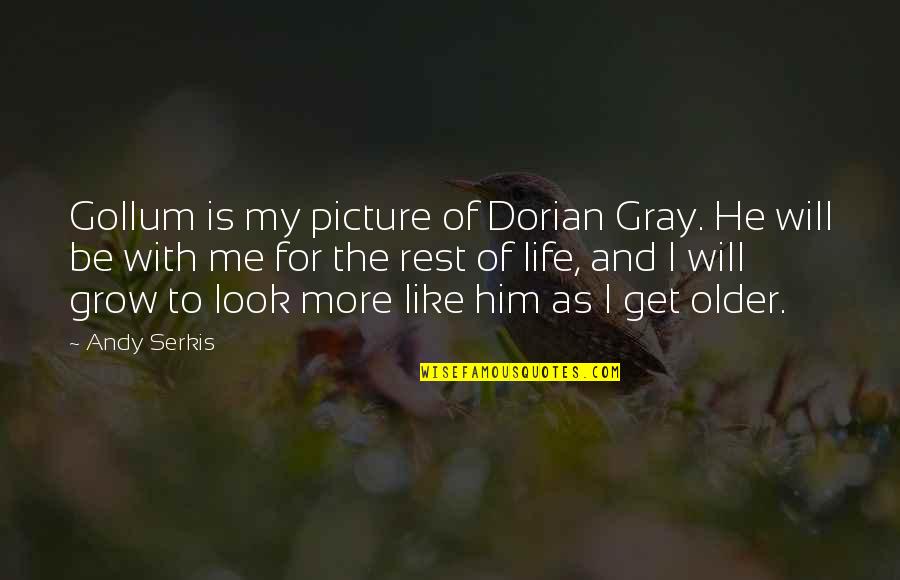 The Older I Get The More Quotes By Andy Serkis: Gollum is my picture of Dorian Gray. He