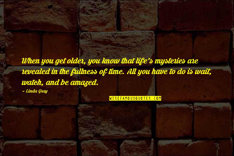 The Older You Get Quotes By Linda Gray: When you get older, you know that life's