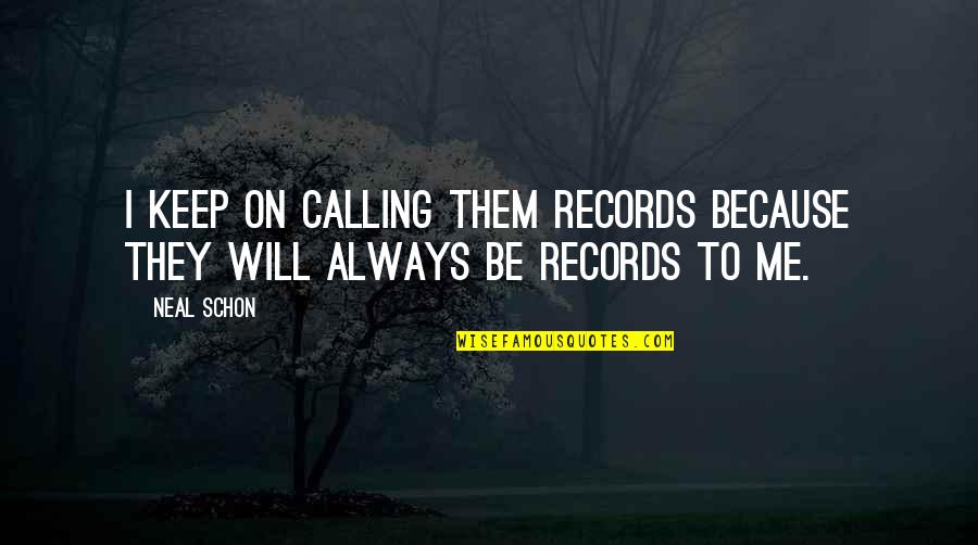 The Oldest Friends Quotes By Neal Schon: I keep on calling them records because they