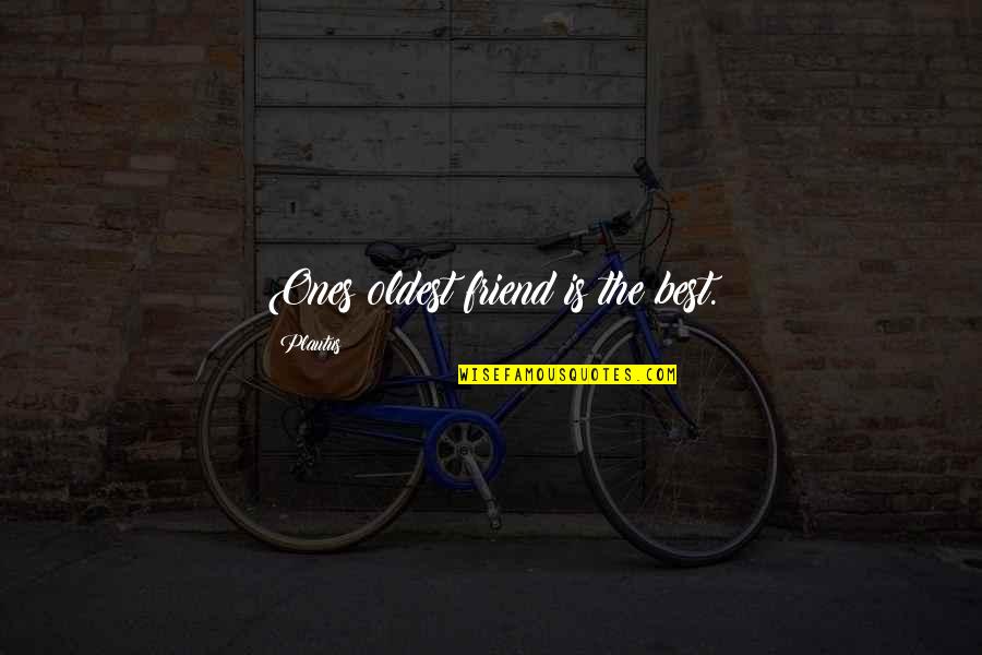 The Oldest Friends Quotes By Plautus: Ones oldest friend is the best.