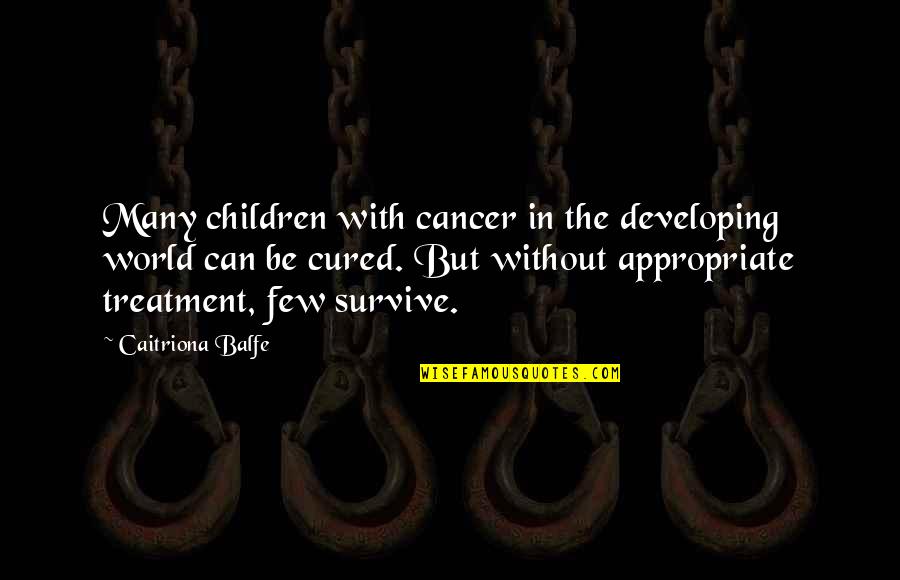 The Olympian Gods Quotes By Caitriona Balfe: Many children with cancer in the developing world The Olympian Gods Quotes By Caitriona Balfe: Many children with cancer in the developing world