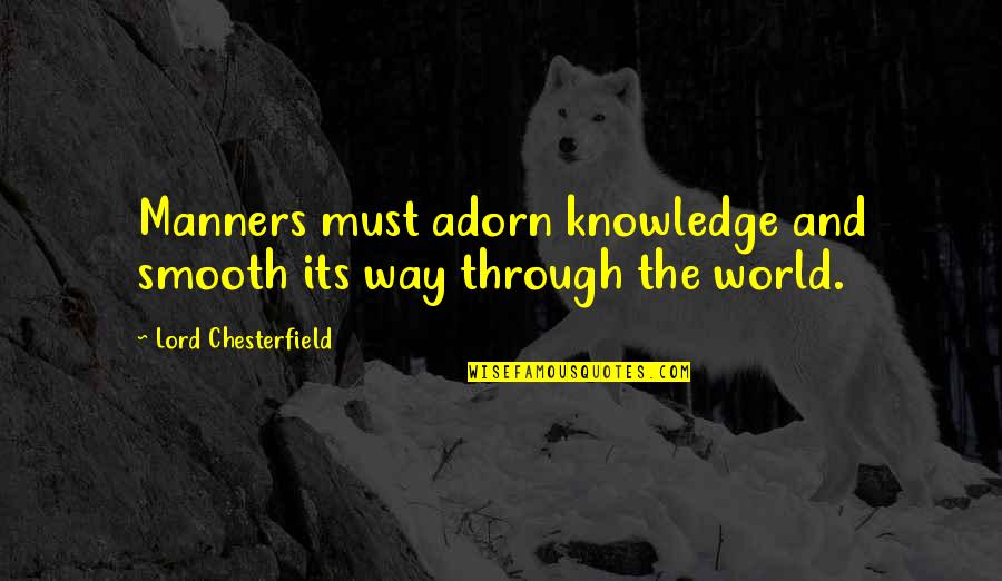 The Olympian Gods Quotes By Lord Chesterfield: Manners must adorn knowledge and smooth its way The Olympian Gods Quotes By Lord Chesterfield: Manners must adorn knowledge and smooth its way