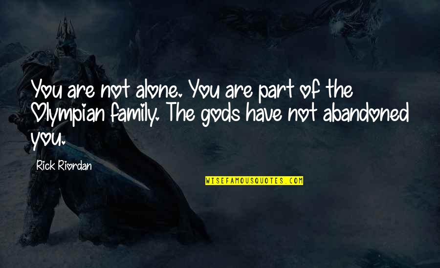The Olympian Gods Quotes By Rick Riordan: You are not alone. You are part of The Olympian Gods Quotes By Rick Riordan: You are not alone. You are part of