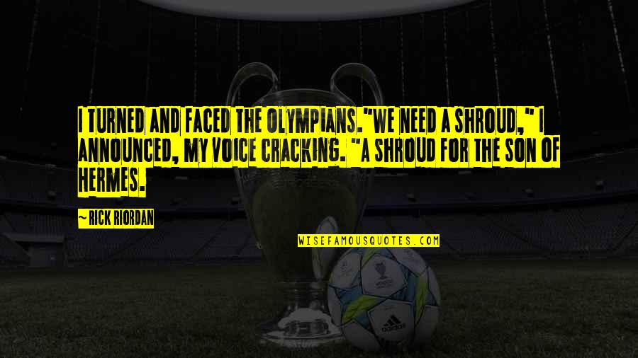 The Olympians Quotes By Rick Riordan: I turned and faced the Olympians."We need a The Olympians Quotes By Rick Riordan: I turned and faced the Olympians."We need a