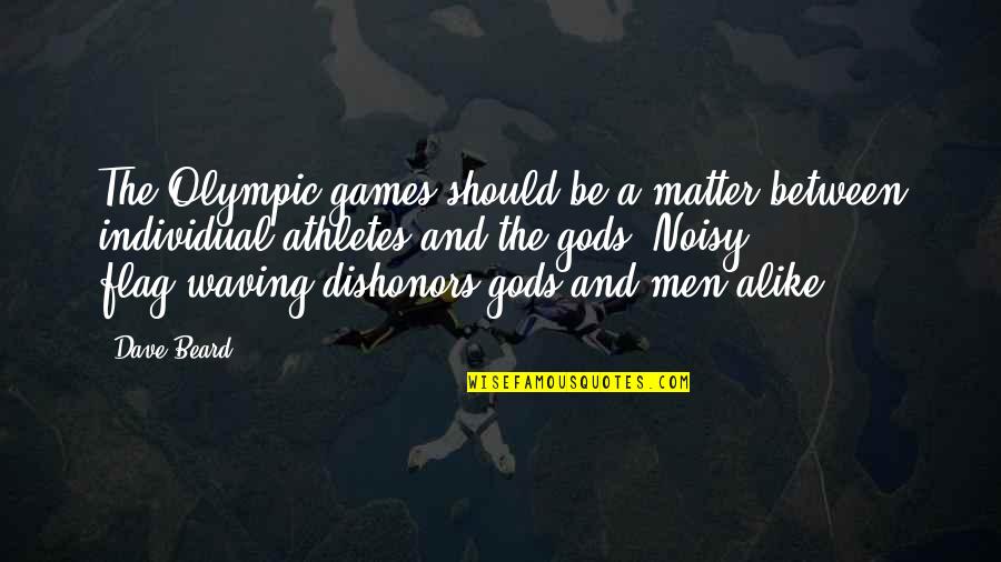 The Olympic Games Quotes By Dave Beard: The Olympic games should be a matter between The Olympic Games Quotes By Dave Beard: The Olympic games should be a matter between