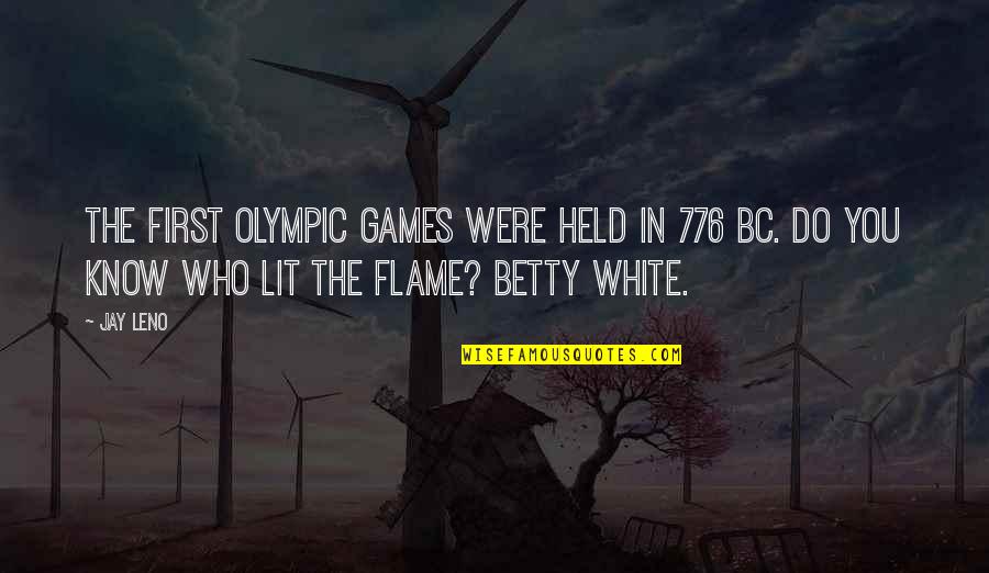 The Olympic Games Quotes By Jay Leno: The first Olympic Games were held in 776