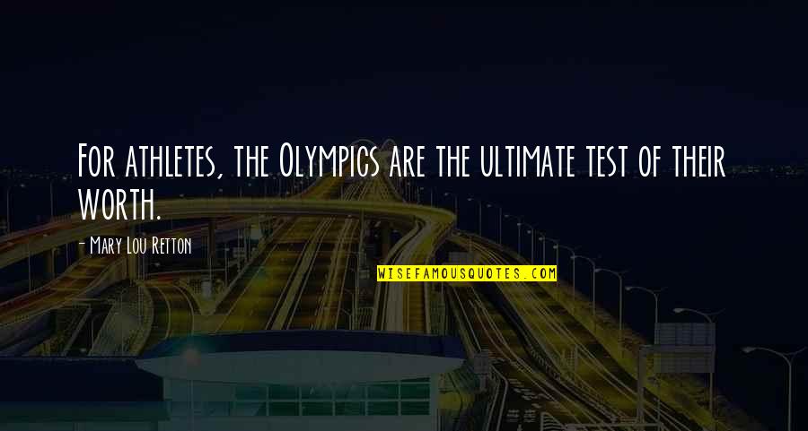 The Olympic Games Quotes By Mary Lou Retton: For athletes, the Olympics are the ultimate test