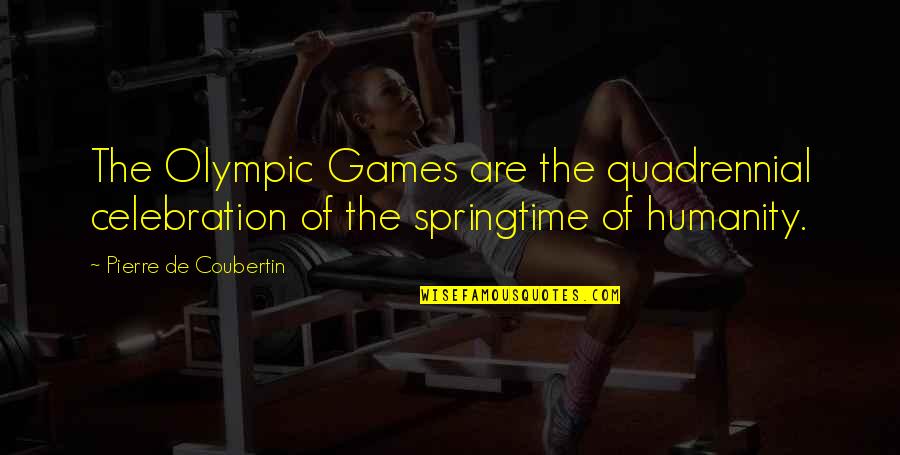 The Olympic Games Quotes By Pierre De Coubertin: The Olympic Games are the quadrennial celebration of