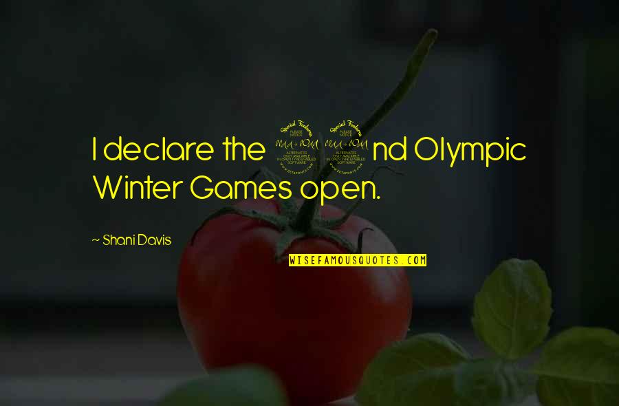 The Olympic Games Quotes By Shani Davis: I declare the 22nd Olympic Winter Games open.