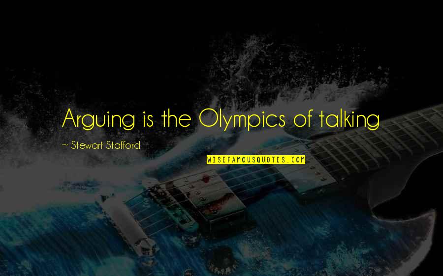 The Olympic Games Quotes By Stewart Stafford: Arguing is the Olympics of talking