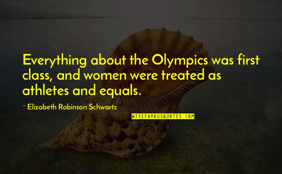 The Olympics From The Athletes Quotes By Elizabeth Robinson Schwartz: Everything about the Olympics was first class, and