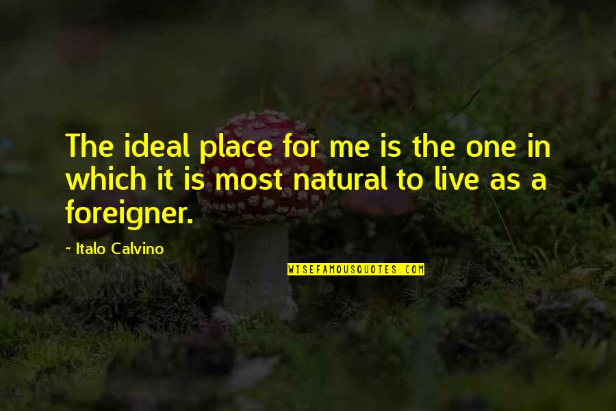 The Olympics From The Athletes Quotes By Italo Calvino: The ideal place for me is the one