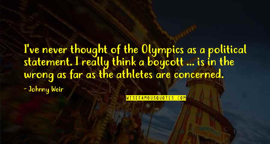 The Olympics From The Athletes Quotes By Johnny Weir: I've never thought of the Olympics as a